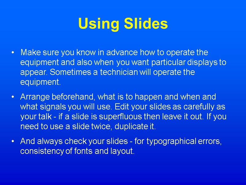Using Slides Make sure you know in advance how to operate the equipment and